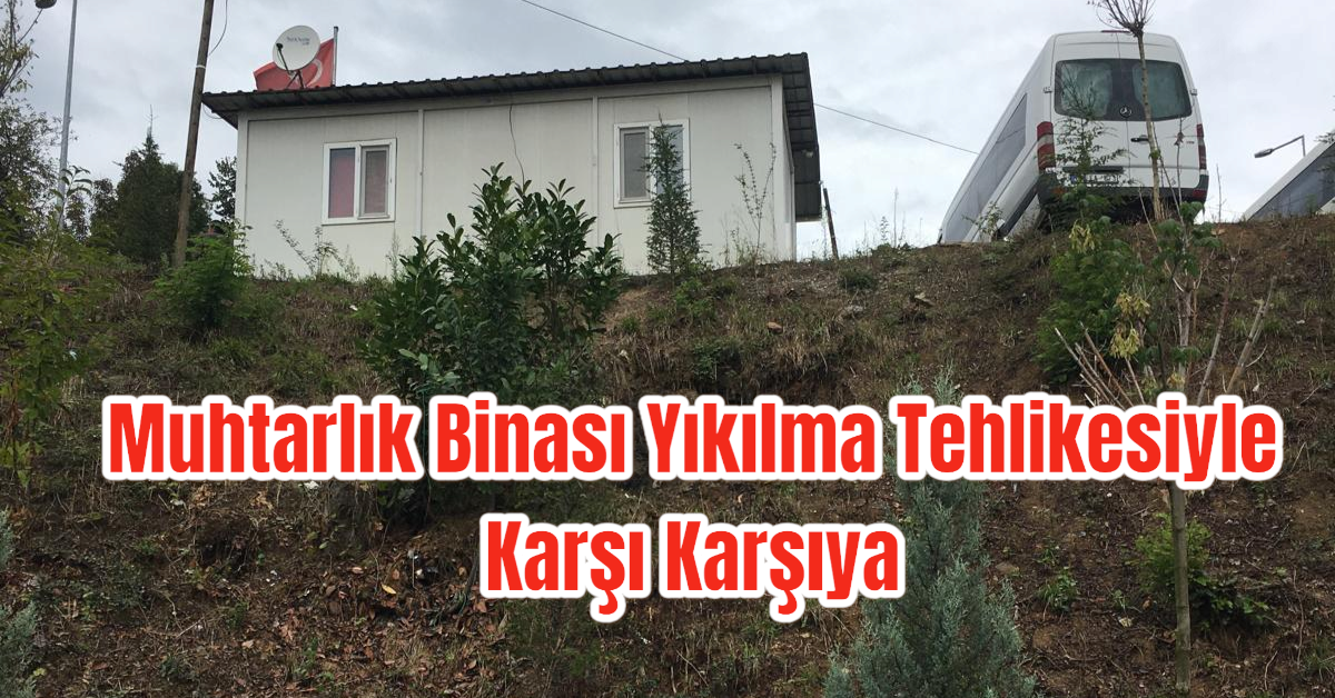 Muhtarlık Binası Yıkılma Tehlikesiyle Karşı Karşıya