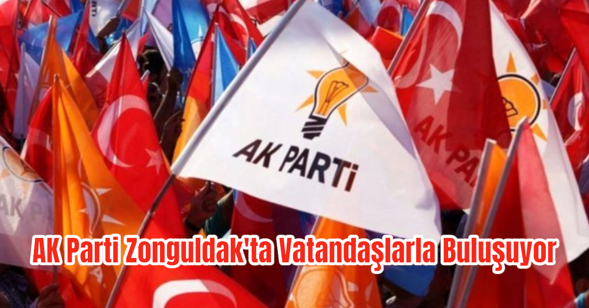 AK Parti Zonguldak'ta Vatandaşlarla Buluşuyor