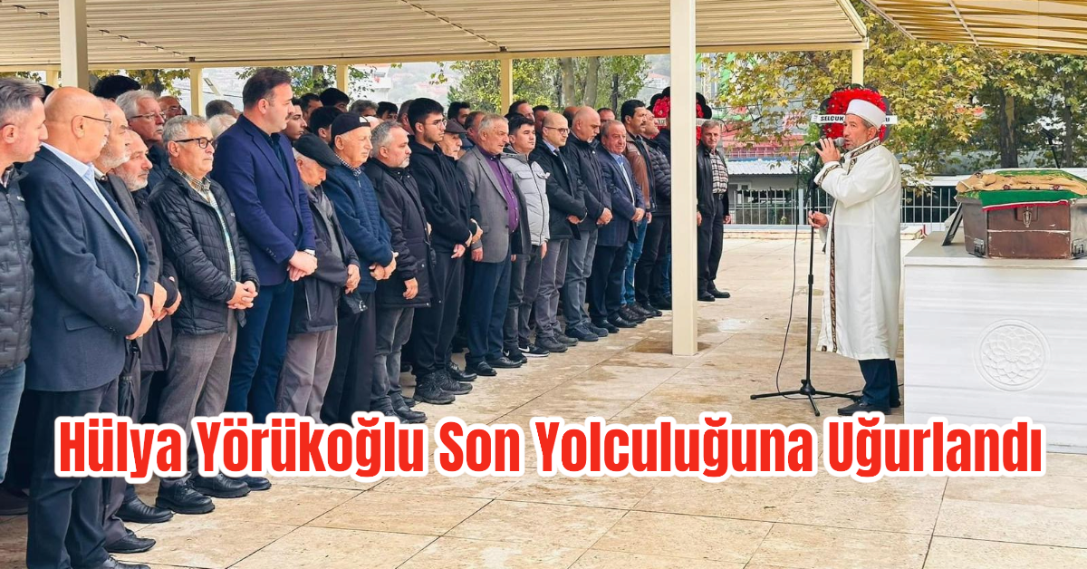 Hülya Yörükoğlu Son Yolculuğuna Uğurlandı 