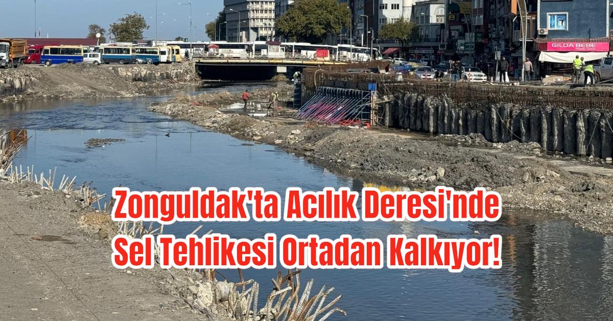 Zonguldak'ta Acılık Deresi'nde Sel Tehlikesi Ortadan Kalkıyor! 