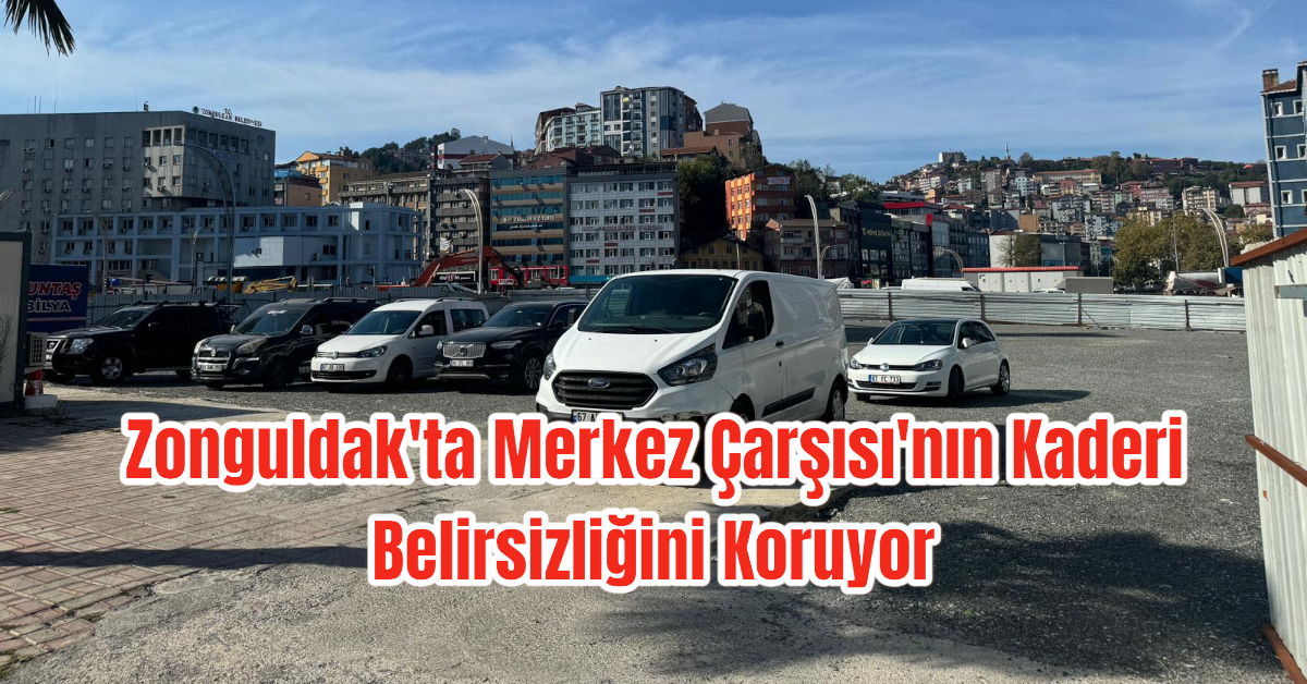 Zonguldak'ta Merkez Çarşısı'nın Kaderi Belirsizliğini Koruyor