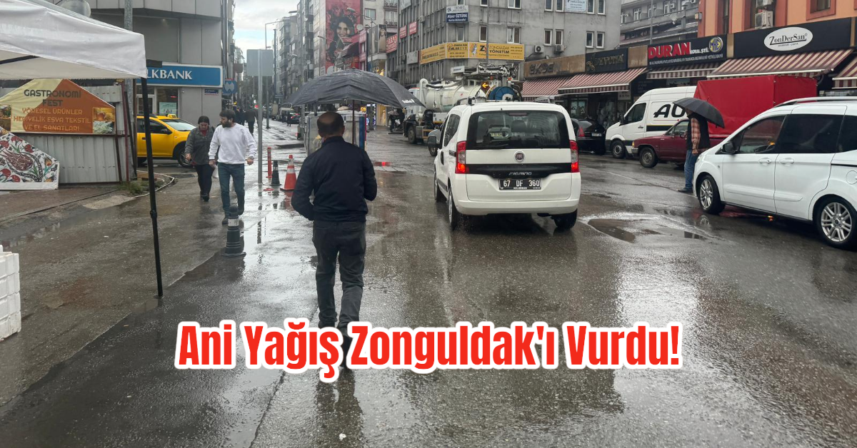 Ani Yağış Zonguldak'ı Vurdu! 