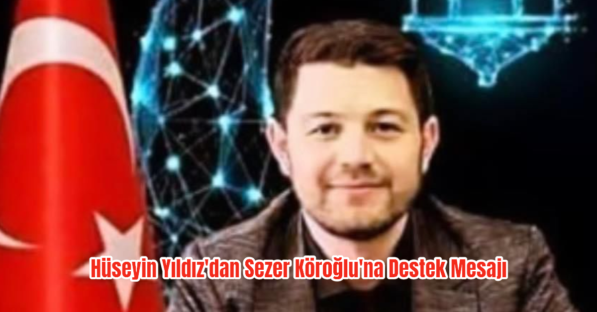 Hüseyin Yıldız'dan Sezer Köroğlu'na Destek Mesajı