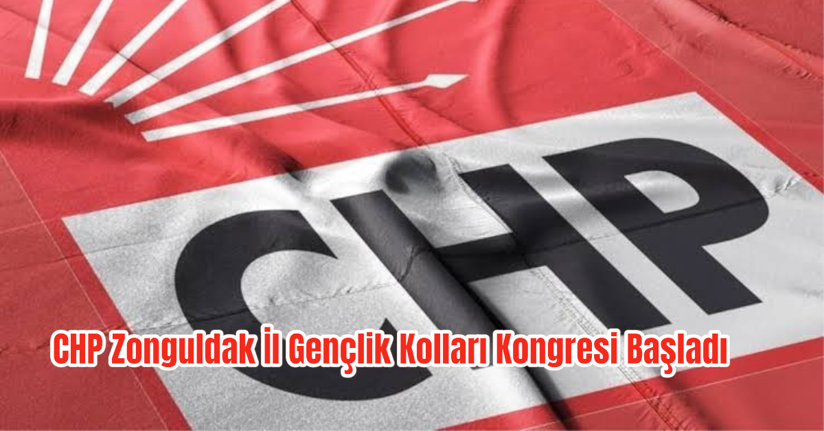 CHP Zonguldak İl Gençlik Kolları “Özgür Has” Kongresi Başladı 