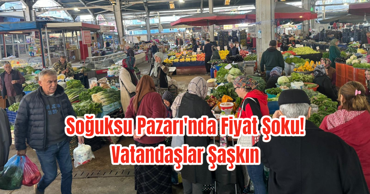 Soğuksu Pazarı'nda Fiyat Şoku! Vatandaşlar Şaşkın 