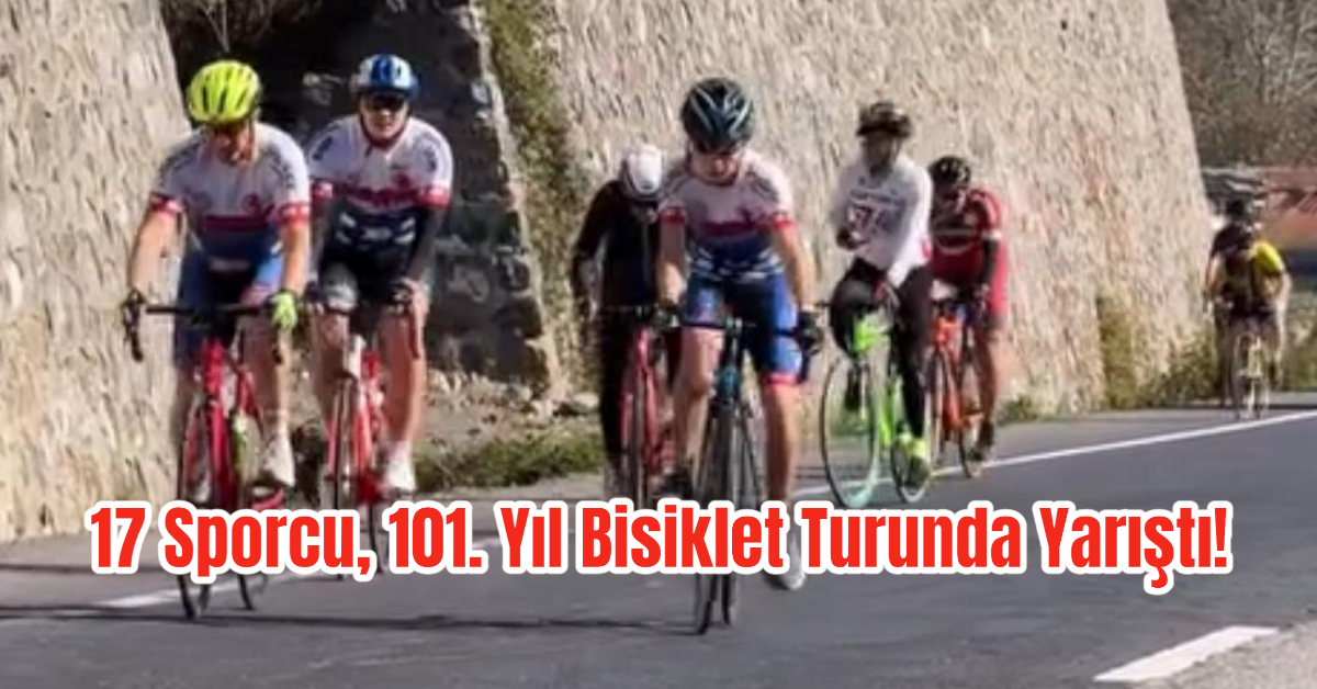 17 Sporcu, 101. Yıl Bisiklet Turunda Yarıştı!