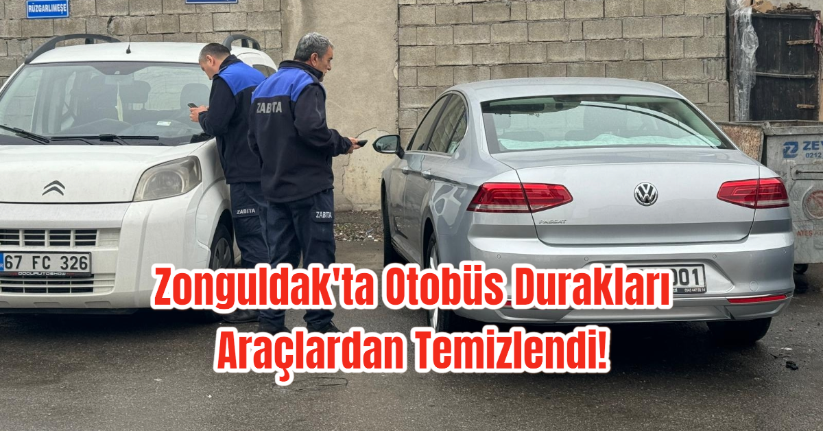 Zonguldak'ta Otobüs Durakları Araçlardan Temizlendi!