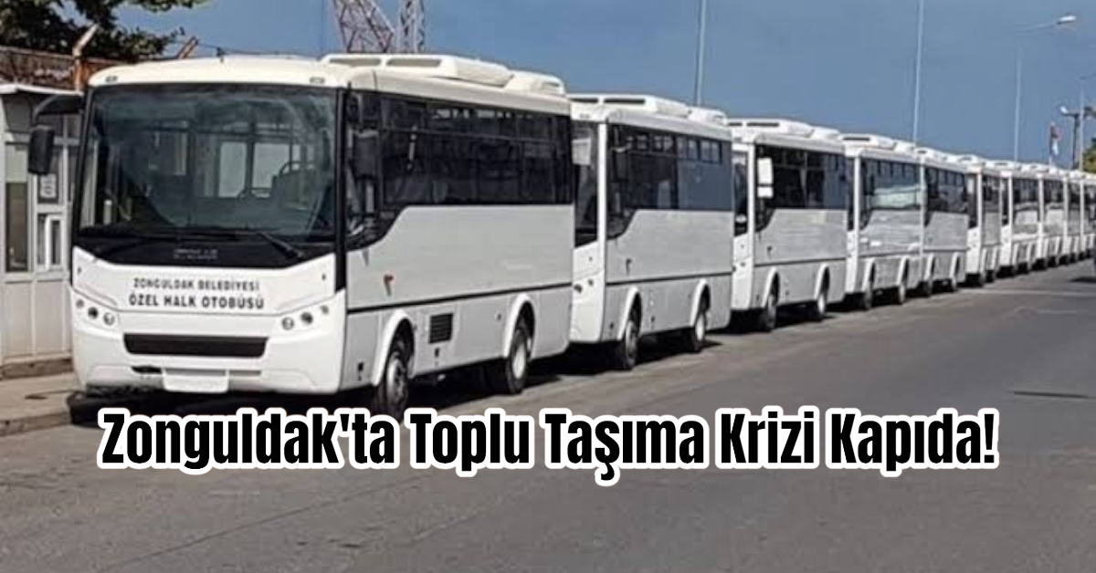 Zonguldak'ta Toplu Taşıma Krizi Kapıda!