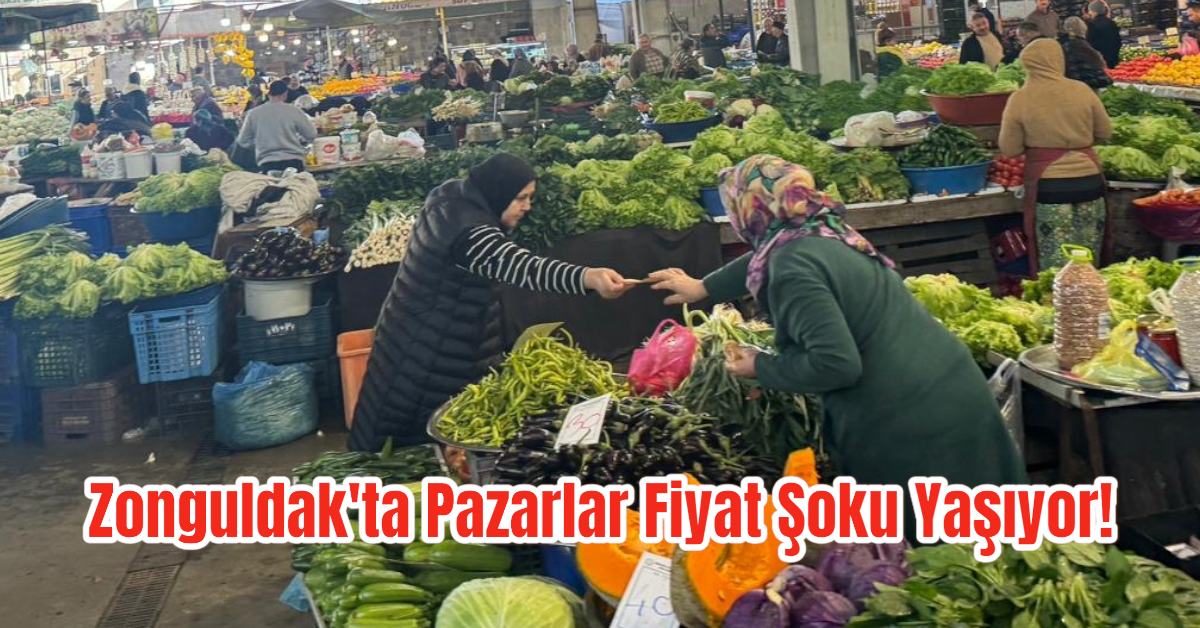 Zonguldak'ta Pazarlar Fiyat Şoku Yaşıyor! 