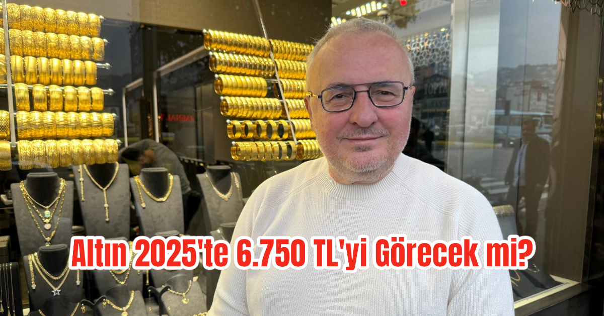 Altın 2025'te 6.750 TL'yi Görecek mi?