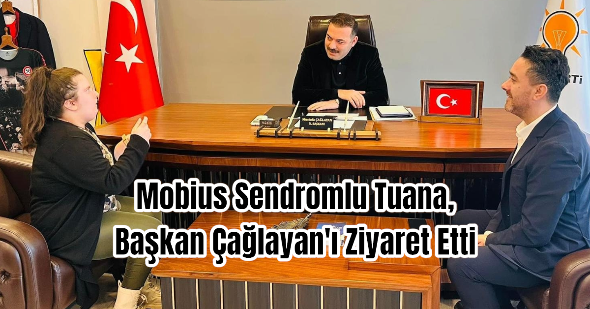 Mobius Sendromlu Tuana, Başkan Çağlayan'ı Ziyaret Etti