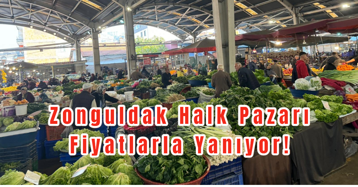 Zonguldak Halk Pazarı Fiyatlarla Yanıyor!