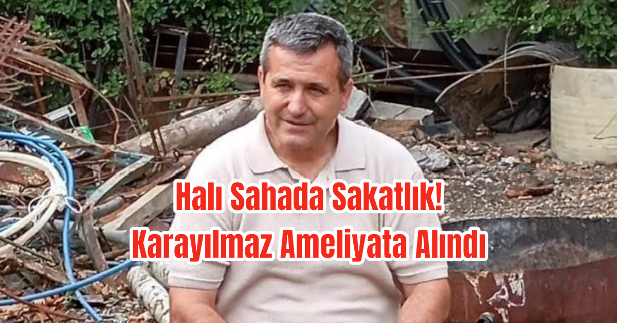 Halı Sahada Sakatlık! Karayılmaz Ameliyata Alındı 