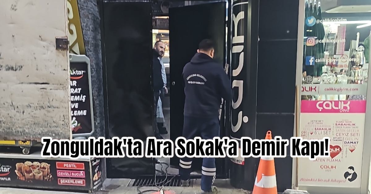 Zonguldak'ta Ara Sokak'a Demir Kapı!