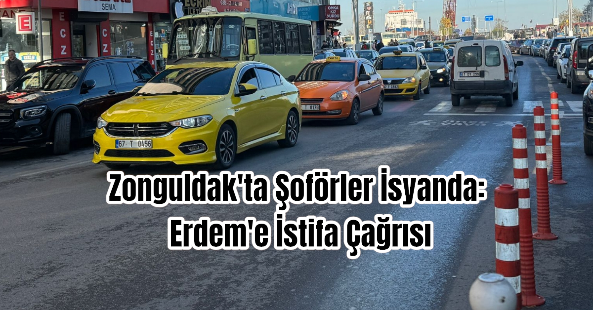 Zonguldak'ta Şoförler İsyanda: Erdem'e İstifa Çağrısı