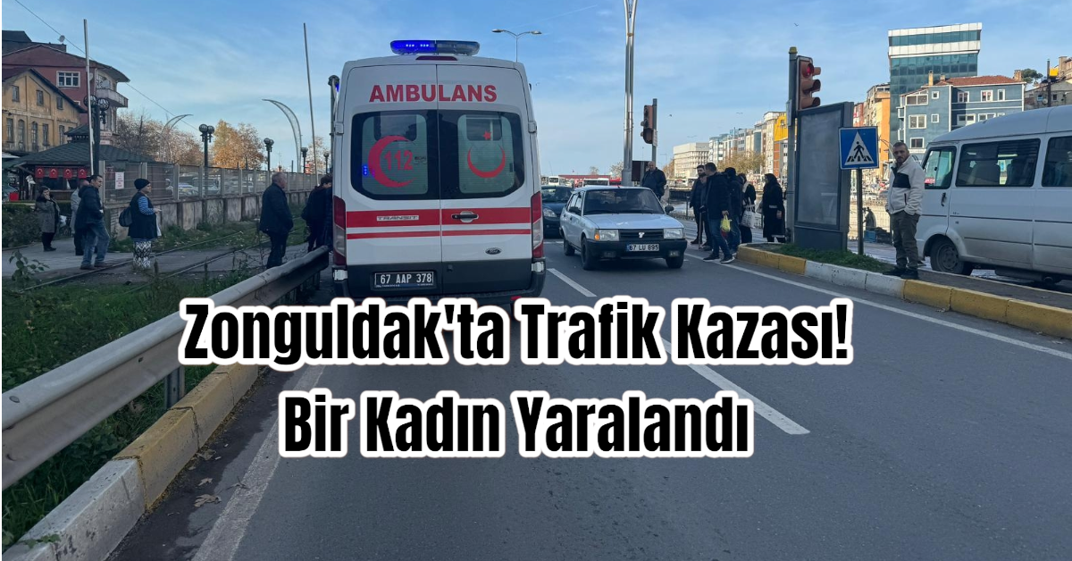 Zonguldak'ta Trafik Kazası! Bir Kadın Yaralandı 