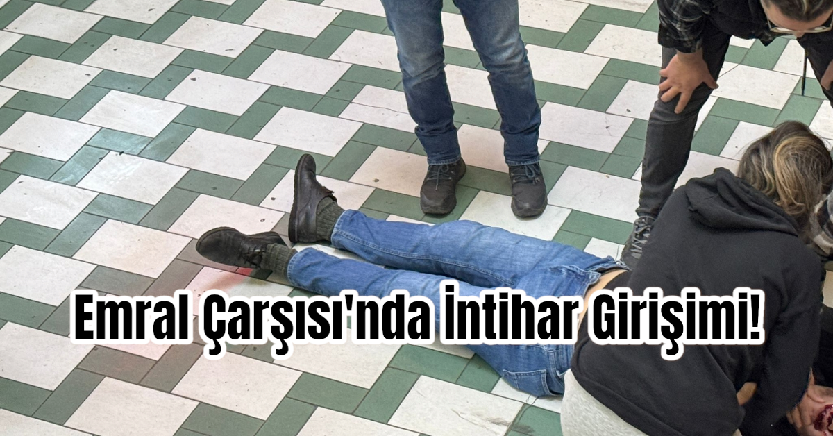 Emral Çarşısı'nda İntihar Girişimi! 