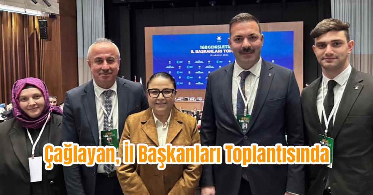 Çağlayan, İl Başkanları Toplantısında 