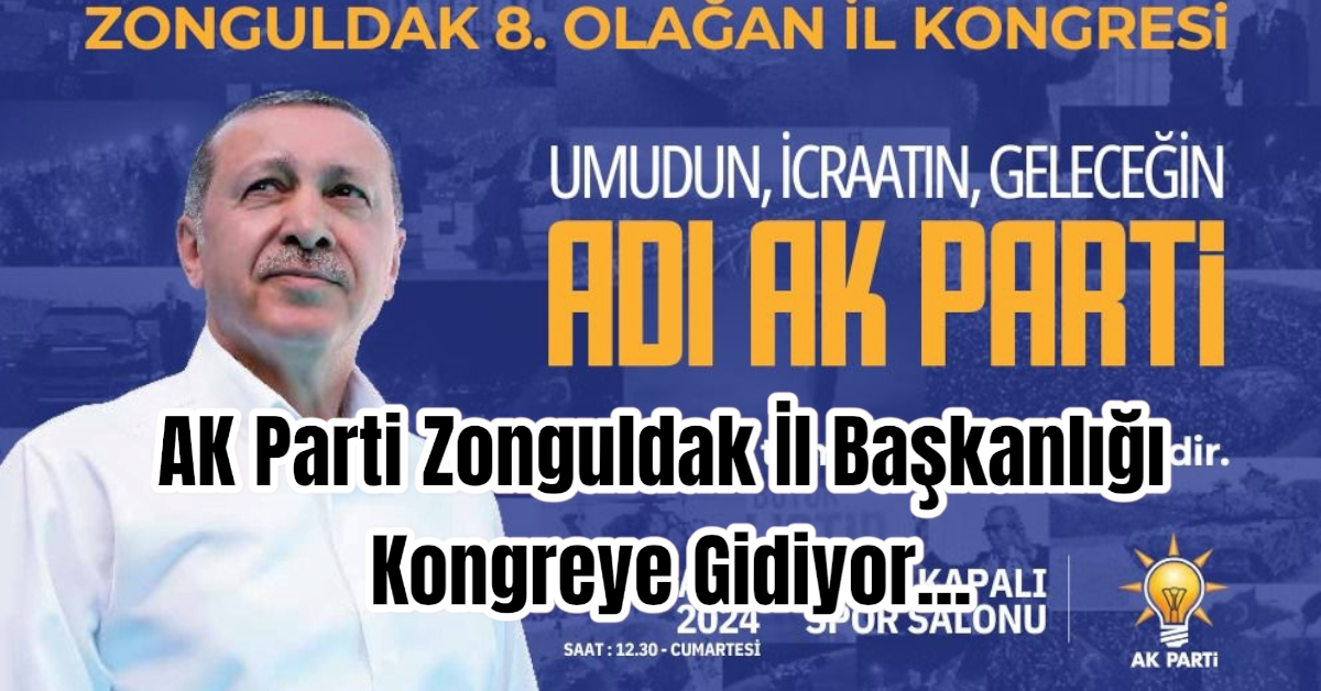 AK Parti Zonguldak İl Başkanlığı Kongreye Gidiyor...