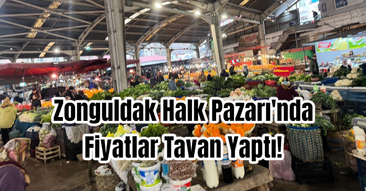 Zonguldak Halk Pazarı'nda Fiyatlar Tavan Yaptı!