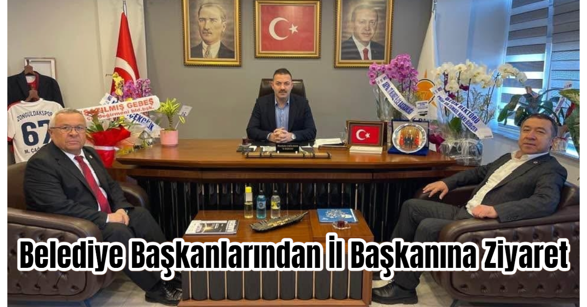 Belediye Başkanlarından İl Başkanına Ziyaret