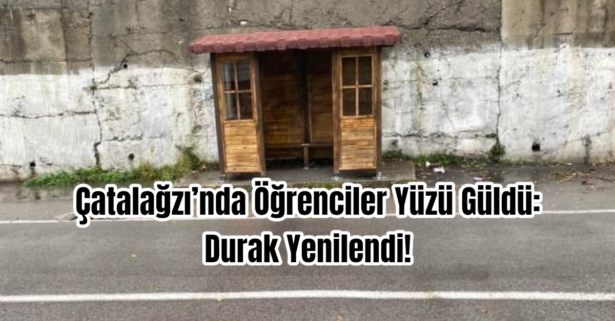 Çatalağzı’nda Öğrenciler Yüzü Güldü: Durak Yenilendi!