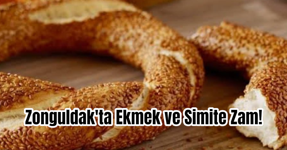 Zonguldak'ta Ekmek ve Simite Zam! 