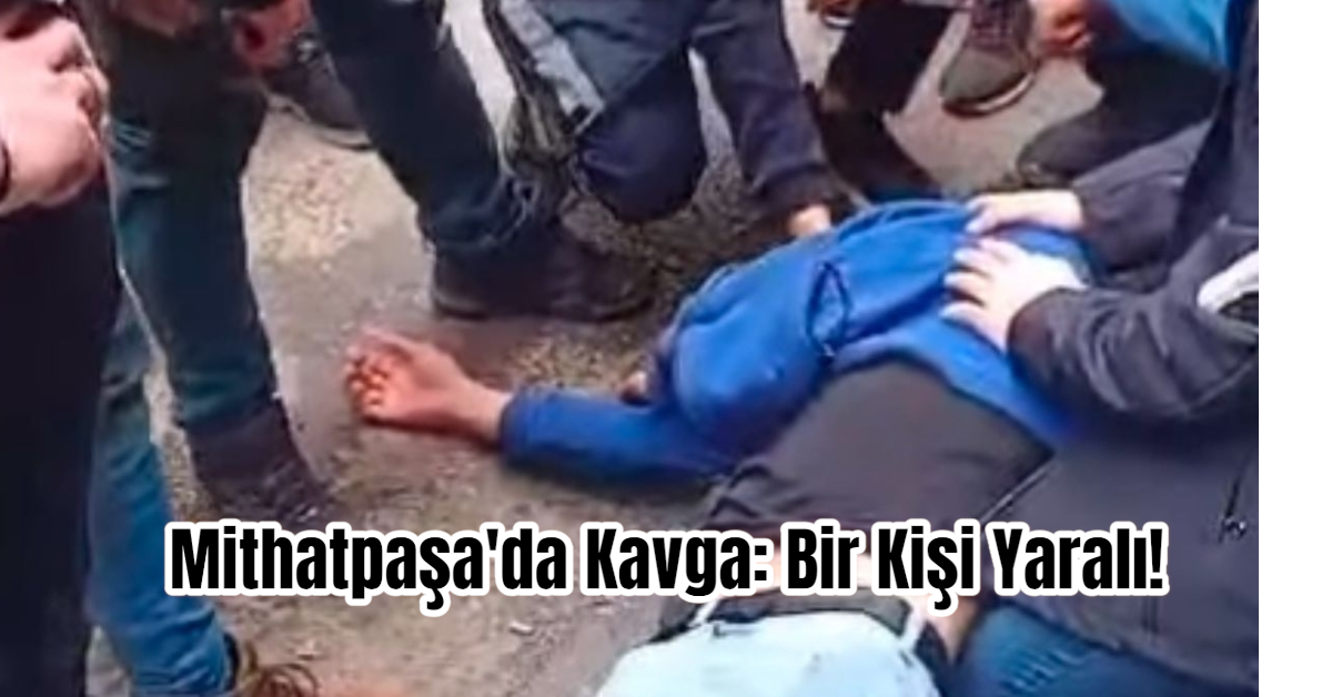 Mithatpaşa'da Kavga: Bir Kişi Yaralı! 