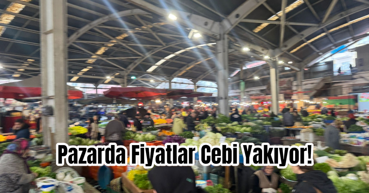 Zonguldak Pazarlarında Fiyatlar Cebi Yakıyor!