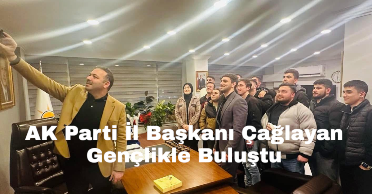 AK Parti İl Başkanı Çağlayan Gençlikle Buluştu