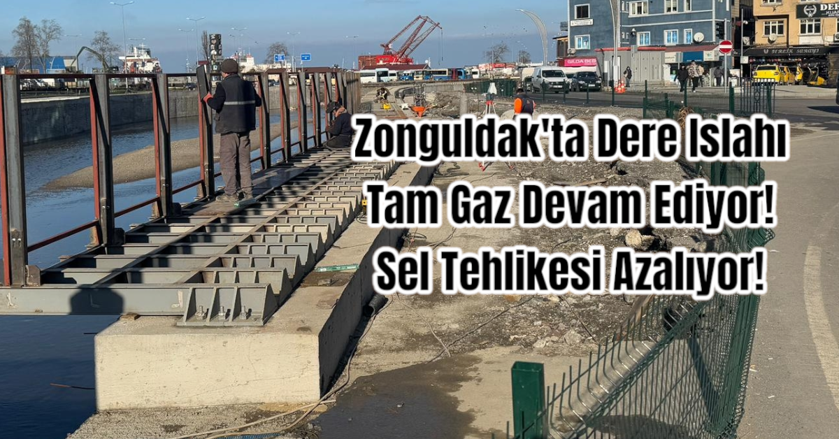 Zonguldak'ta Dere Islahı Tam Gaz Devam Ediyor! Sel Tehlikesi Azalıyor!