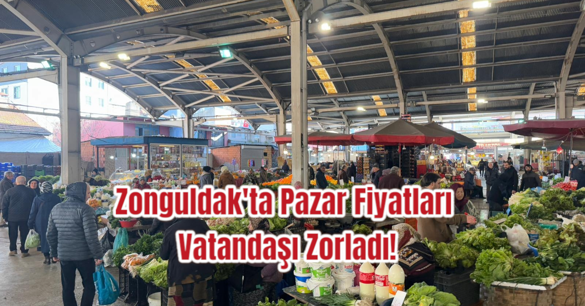 Zonguldak'ta Pazar Fiyatları Vatandaşı Zorladı!