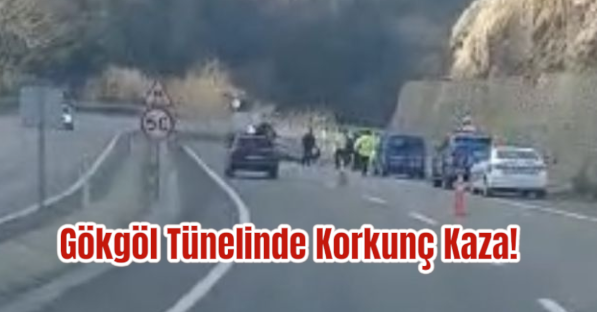 Gökgöl Tünelinde Korkunç Kaza!