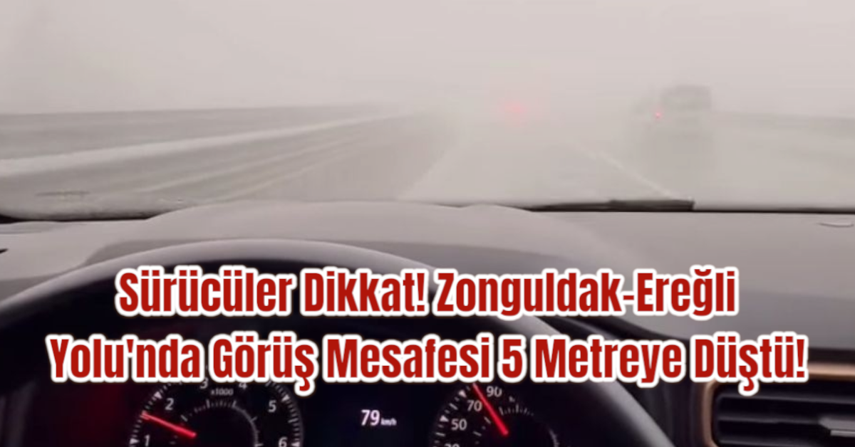 Sürücüler Dikkat! Zonguldak-Ereğli Yolu'nda Görüş Mesafesi 5 Metreye Düştü!