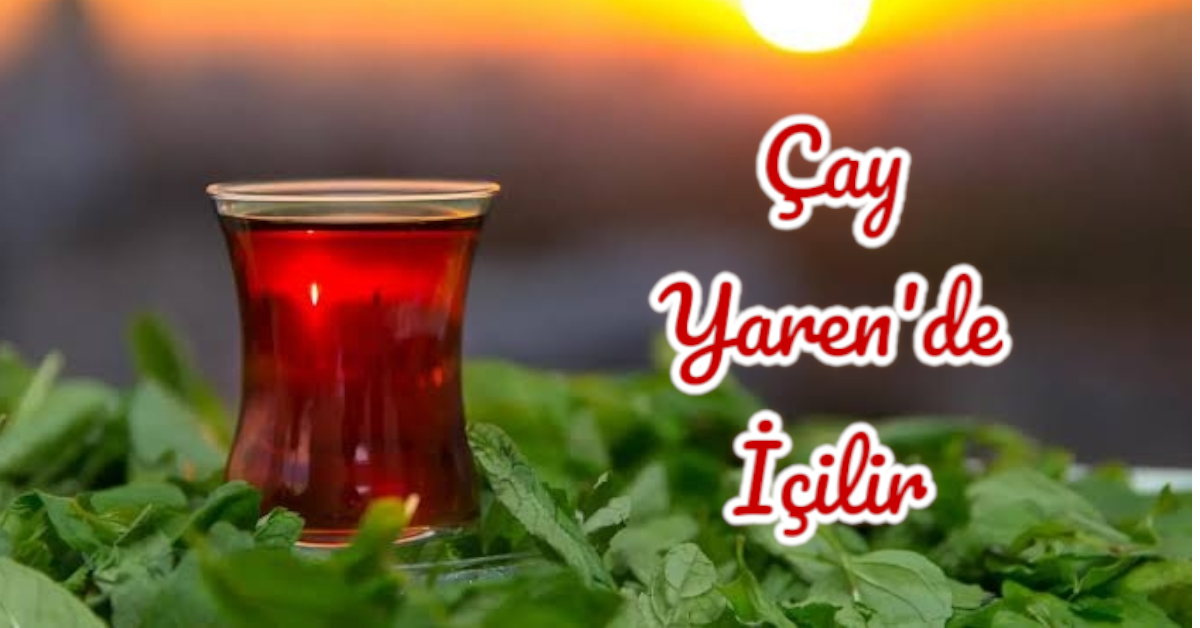 Çay Yaren'de İçilir