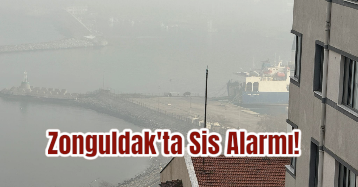 Zonguldak'ta Sis Alarmı! 