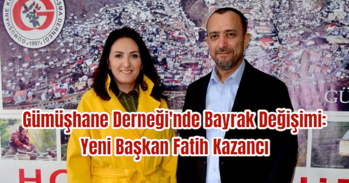 Gümüşhane Derneği'nde Bayrak Değişimi: Yeni Başkan Fatih Kazancı