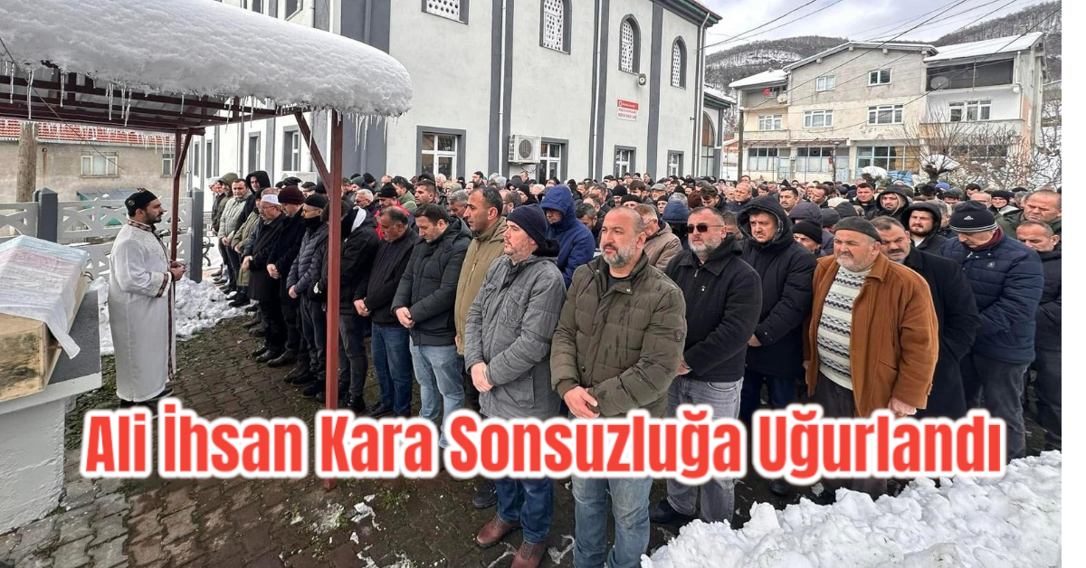 Ali İhsan Kara Sonsuzluğa Uğurlandı