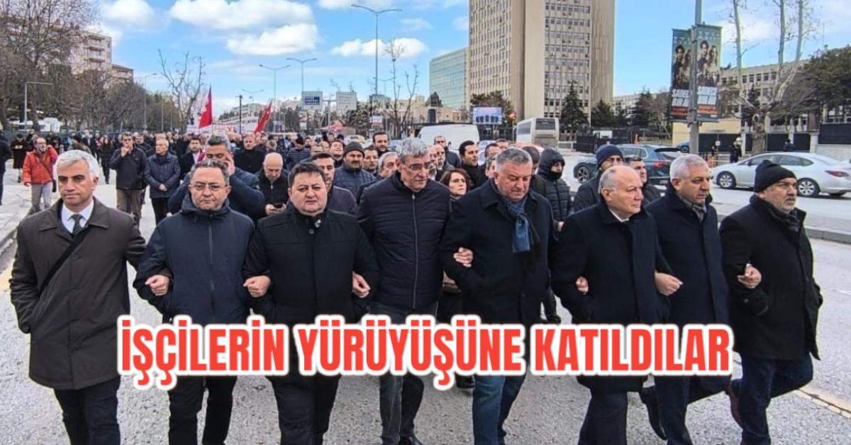 İŞÇİLERİN YÜRÜYÜŞÜNE KATILDILAR