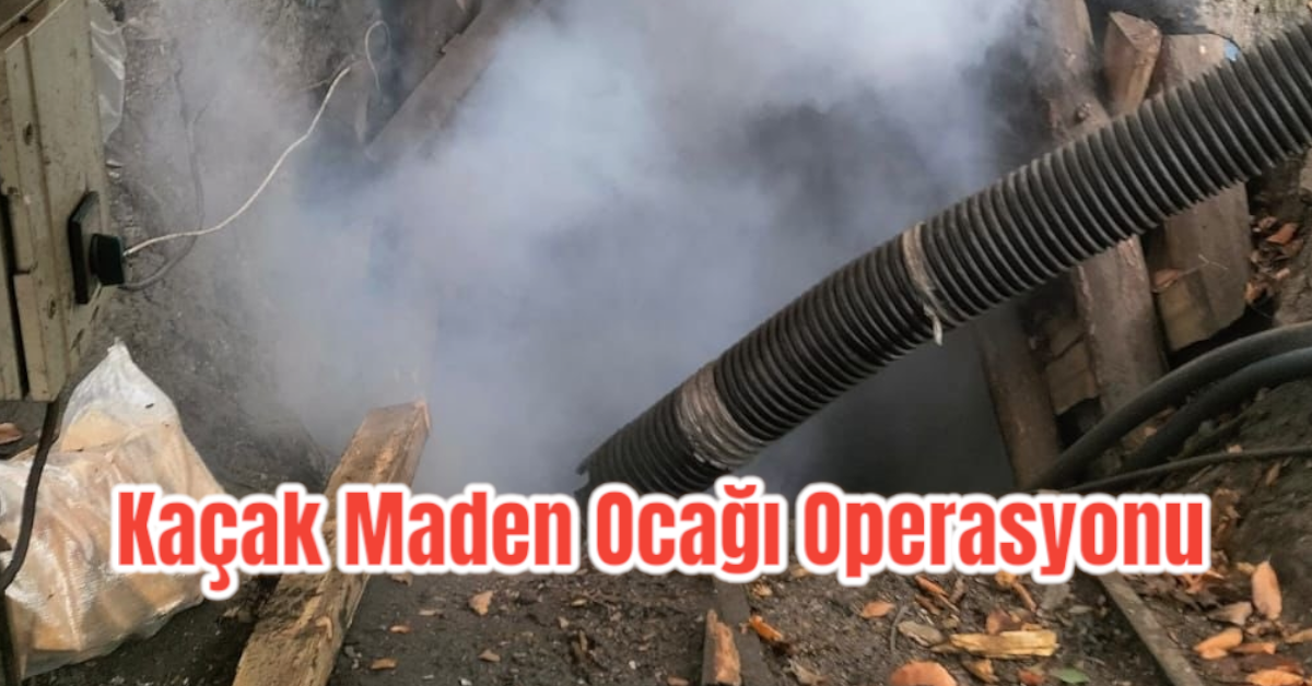 Kaçak Maden Ocağı Operasyonu