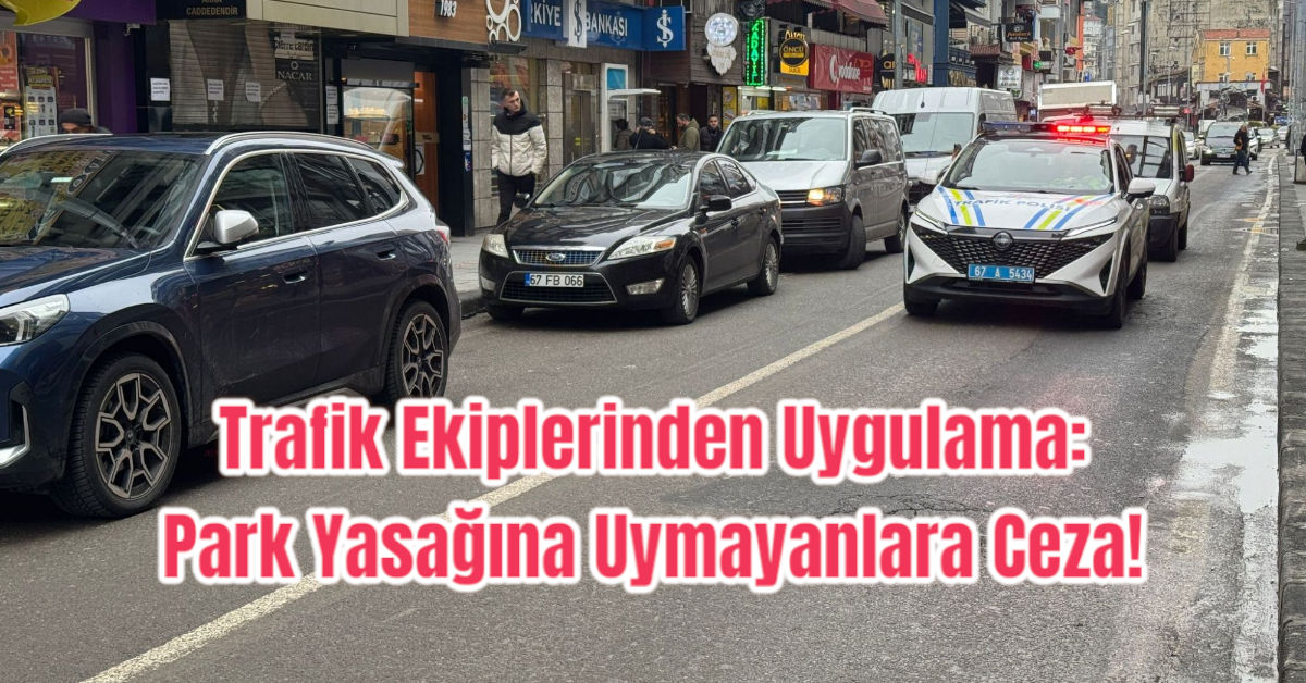 Zonguldak'ta Trafik Ekiplerinden Uygulama: Park Yasağına Uymayanlara Ceza!