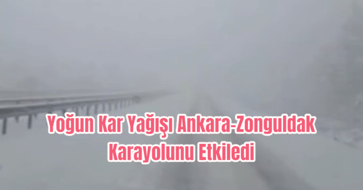 Yoğun Kar Yağışı Ankara-Zonguldak Karayolunu Etkiledi