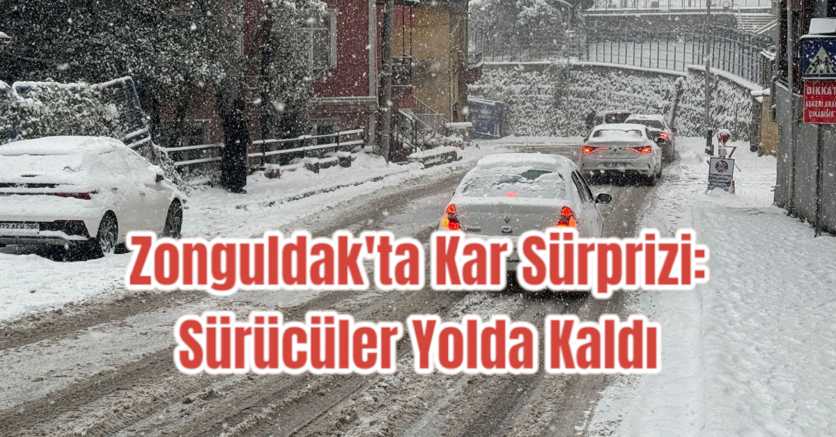 Zonguldak'ta Kar Sürprizi: Sürücüler Yolda Kaldı