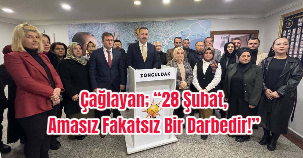 Çağlayan; “28 Şubat, Amasız Fakatsız Bir Darbedir!”