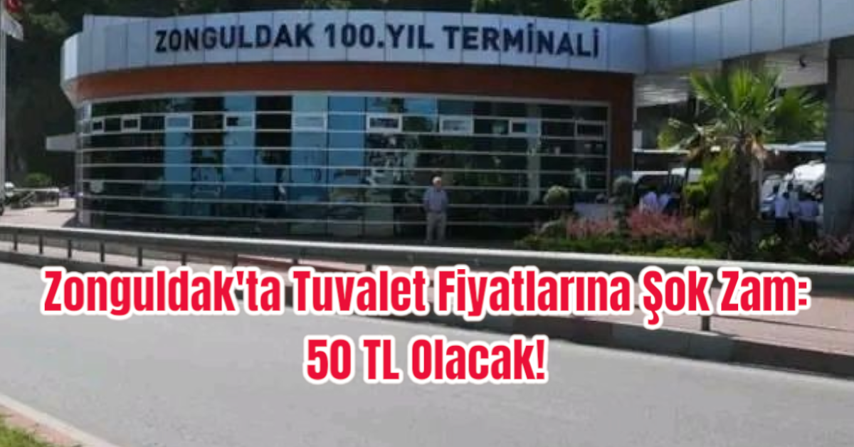 Zonguldak'ta Tuvalet Fiyatlarına Şok Zam: 50 TL Olacak!