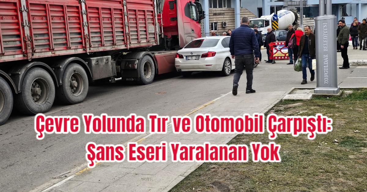 Çevre Yolunda Tır ve Otomobil Çarpıştı: Şans Eseri Yaralanan Yok