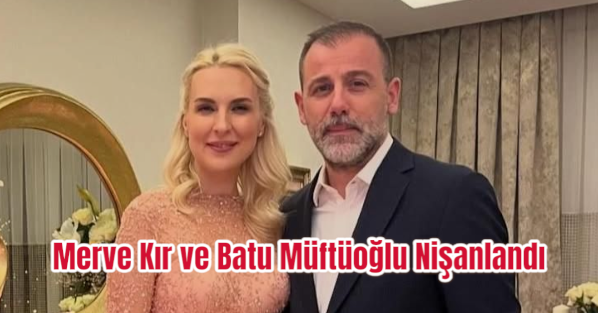 Merve Kır ve Batu Müftüoğlu Nişanlandı