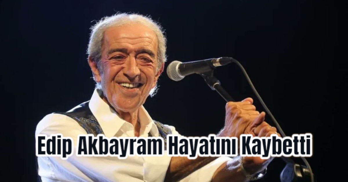 Edip Akbayram Hayatını Kaybetti