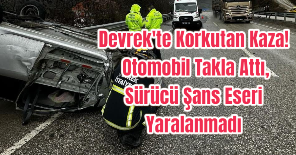 Devrek'te Korkutan Kaza! Otomobil Takla Attı, Sürücü Şans Eseri Yaralanmadı