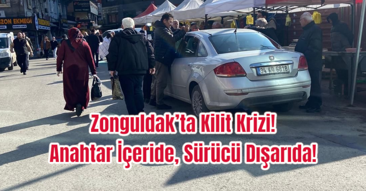 Zonguldak’ta Kilit Krizi! Anahtar İçeride, Sürücü Dışarıda!